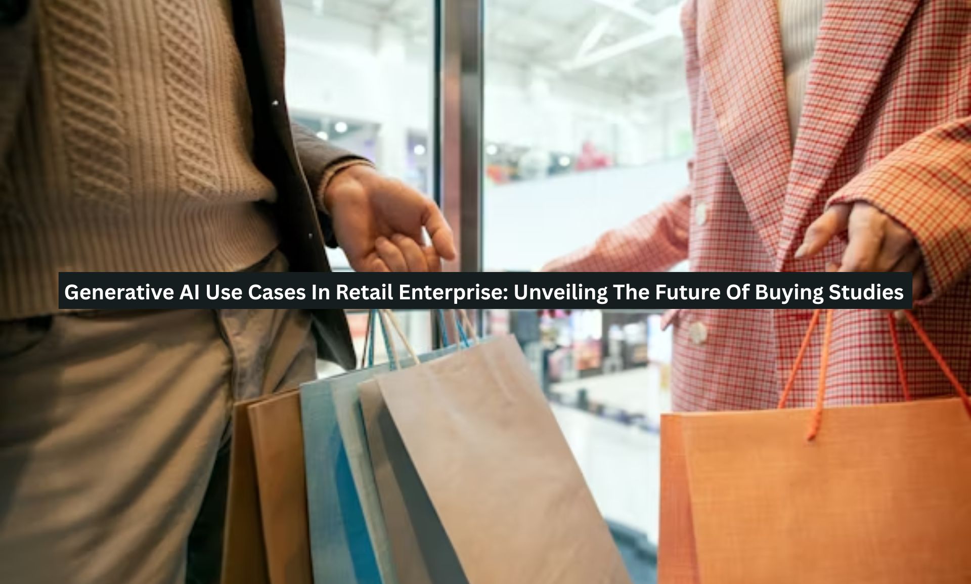 Generative AI Use Cases In Retail Enterprise: Unveiling The Future Of ...