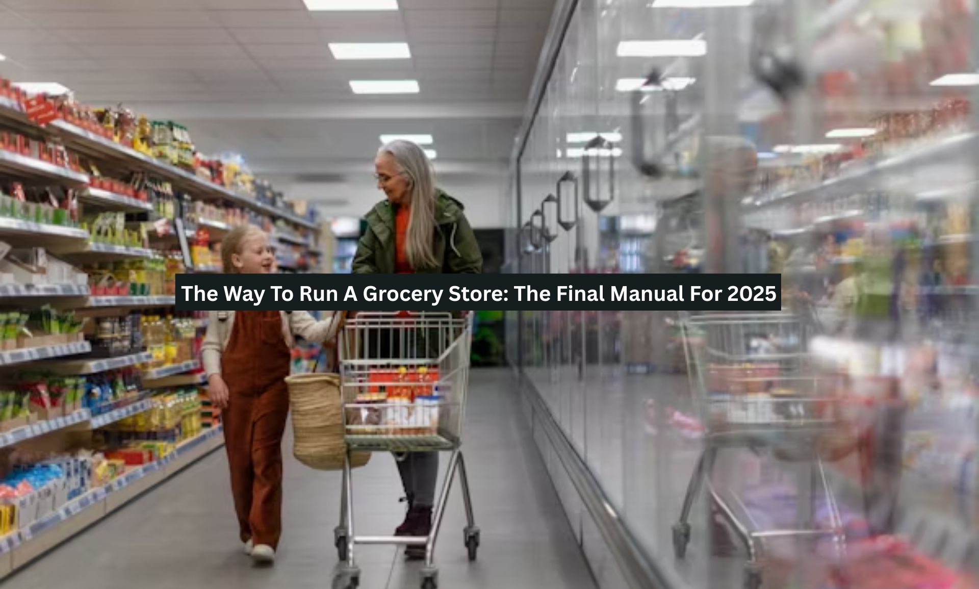 Run The Store The Way To Run A Grocery Store: The Final Manual For 2025 - Shopping ...